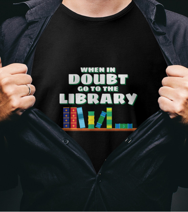 When In Doubt Go To The Library Funny Book Reader T-Shirt