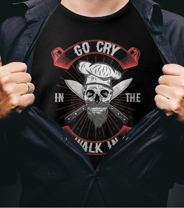 Go Cry In The Walk In Chef Skull And Crossed Knives T-Shirt
