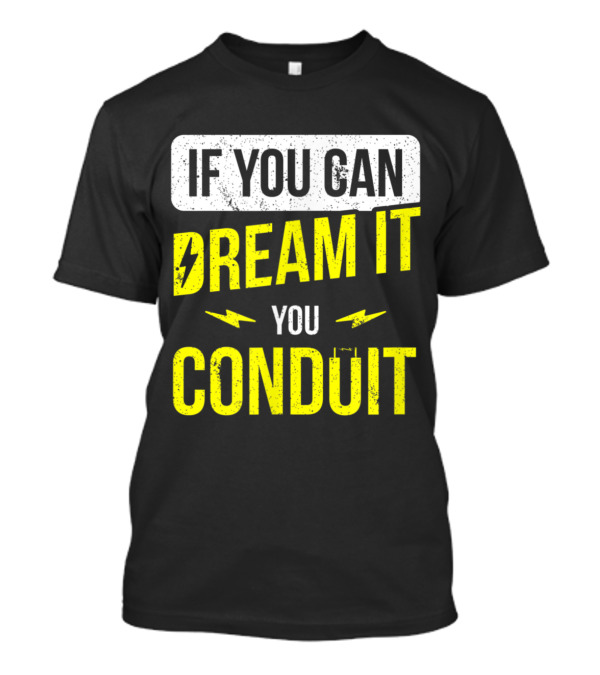 If You Can Dream It You Conduit Lightning Pun Electric Joke T-Shirt