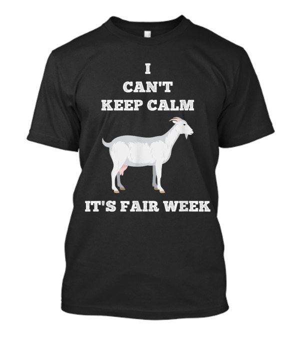 I Can't Keep Calm It's Fair Week Goat T-Shirt