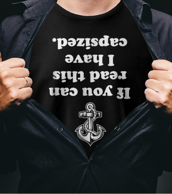 Upside Down Anchor Design With Phrase 'If You Can Read This I Have Capsized' T-Shirt