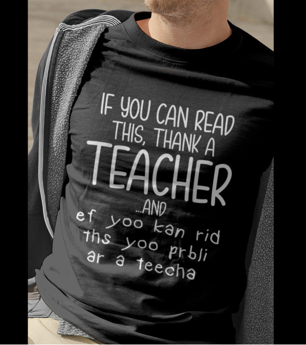 If You Can Read This Thank A Teacher And Ef Yoo Kan Rid Ths Yoo Prbli Ar A Teecha T-Shirt