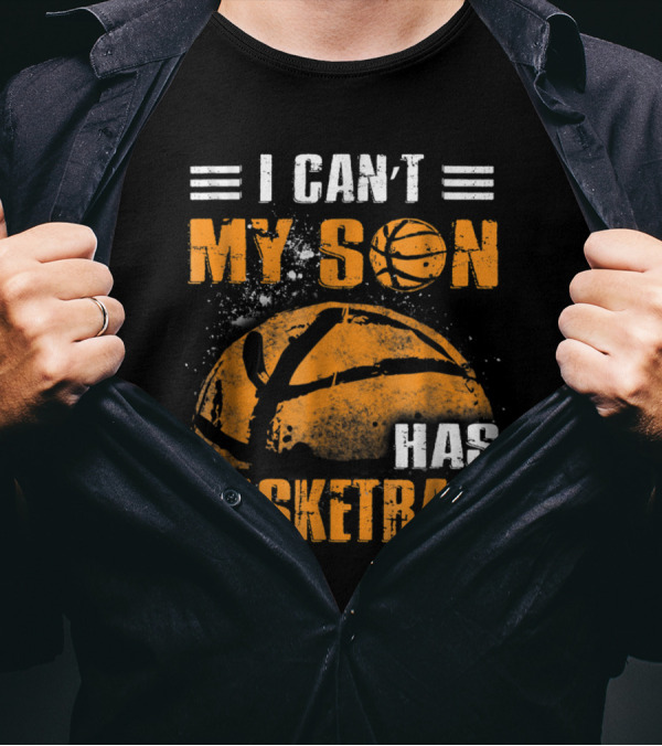 I Can't Attend My Son Has Basketball Game Commitment T-Shirt