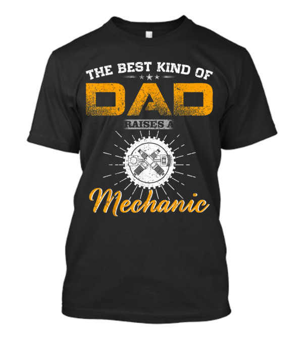The Best Kind Of Dad Raises A Mechanic Engine Pistons Gear T-Shirt