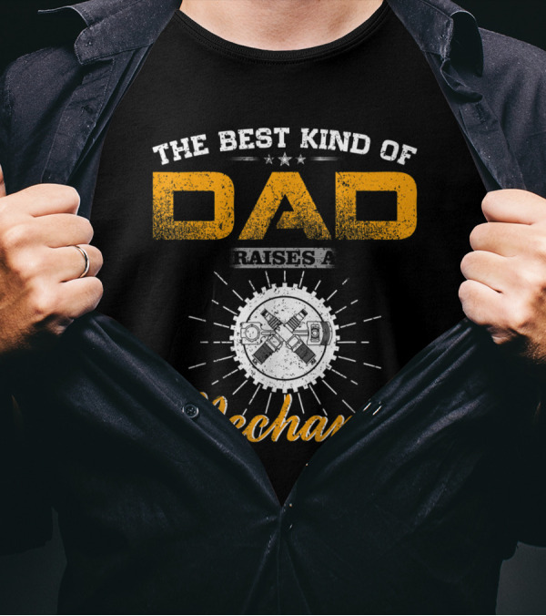 The Best Kind Of Dad Raises A Mechanic Engine Pistons Gear T-Shirt