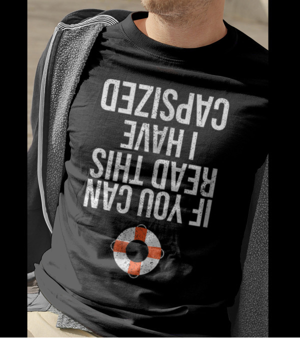 If You Can Read This I Have Capsized Life Ring T-Shirt