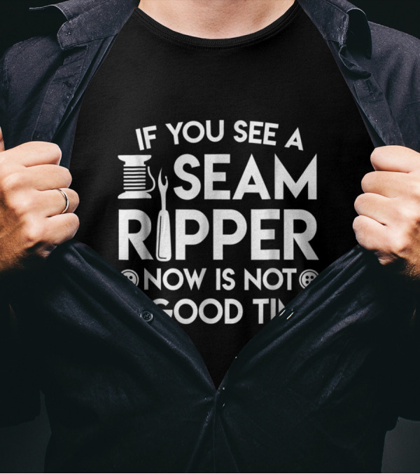 If You See A Seam Ripper Now Is Not A Good Time Sewing Humor With Spool And Buttons T-Shirt