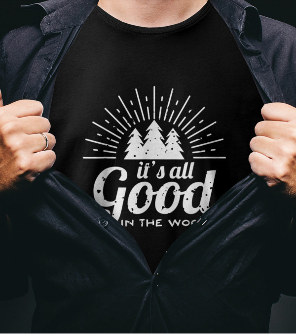 It's All Good In The Woods Camping Adventure Forest Trees T-Shirt