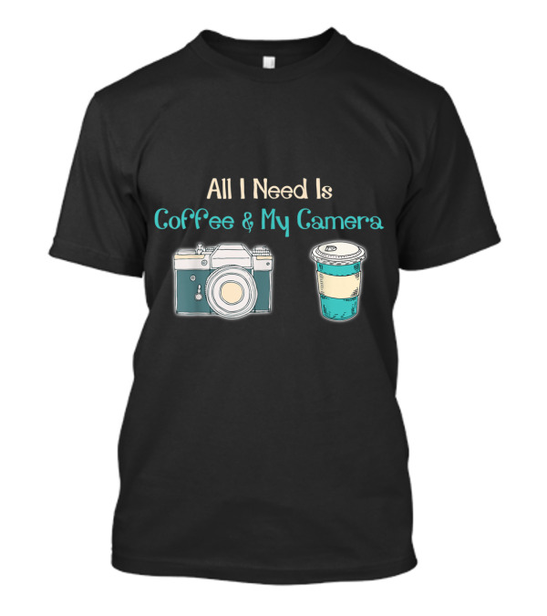 All I Need Is Coffee And My Camera Vintage Style Cup And Camera T-Shirt