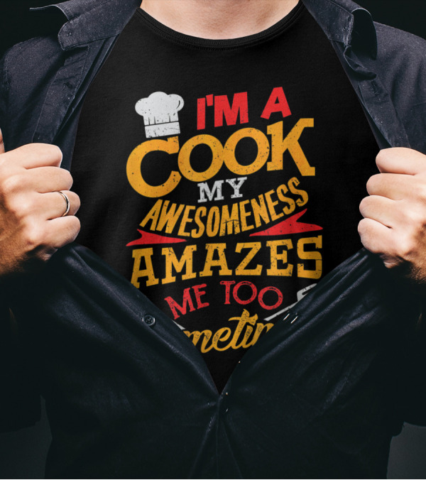 Funny I'm A Cook My Awesomeness Amazes Me Too Sometimes Chef Hat And Spatula T-Shirt