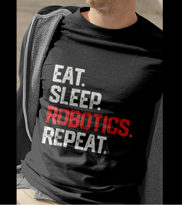 EAT SLEEP ROBOTICS REPEAT Robots En Cycle Lifestyle T-Shirt