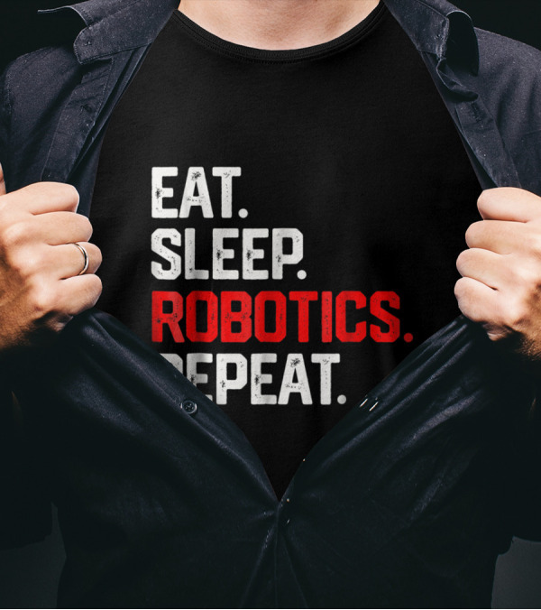 EAT SLEEP ROBOTICS REPEAT Robots En Cycle Lifestyle T-Shirt
