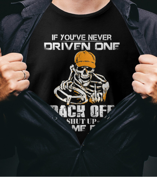 If You've Never Driven One Back Off Shut Up Give Me Room Skeleton With Steering Wheel And Cap T-Shirt