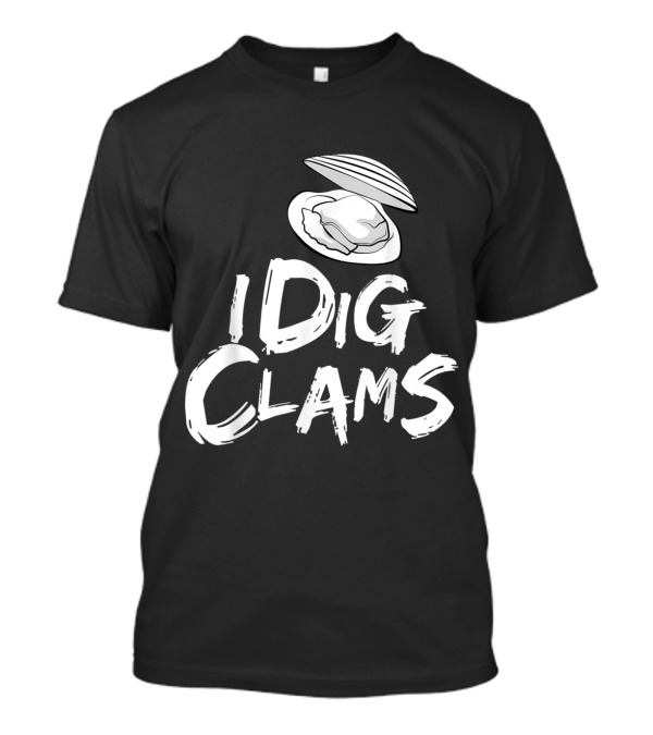 I Dig Clams Quahog Clamming Enthusiast Shell Raking T-Shirt
