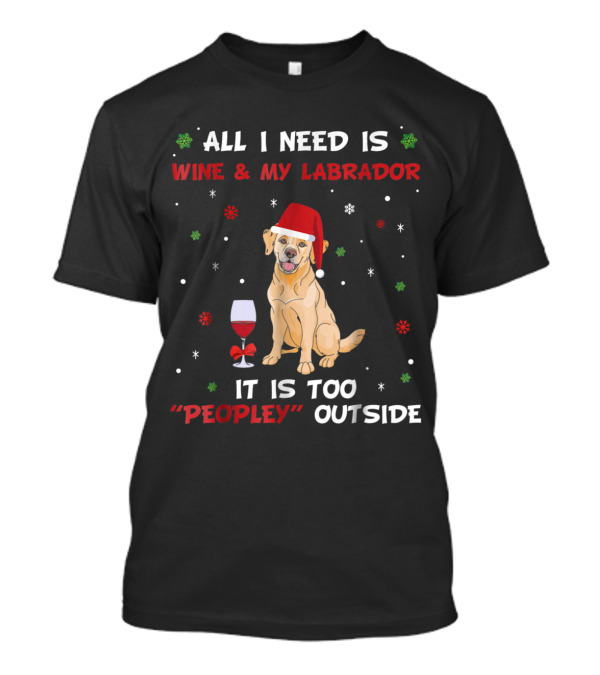 All I Need Is Wine And My Labrador It Is Too Peopely Outside Christmas Santa Hat Snowflakes T-Shirt