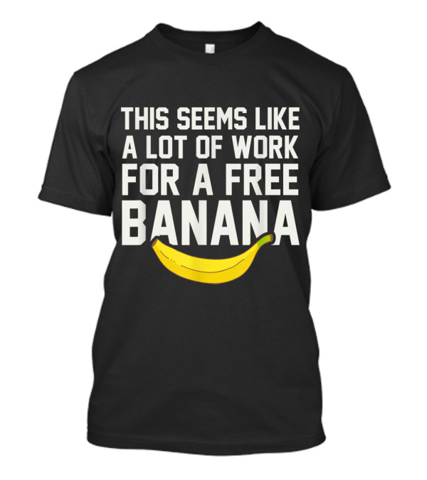 This Seems Like A Lot Of Work For A Free Banana Funny Cross Country Running XC T-Shirt
