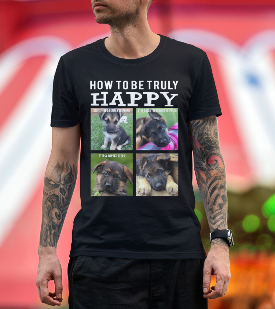 How to Be Truly Happy German Shepherd Hug Guide Steps Funny Cute Puppy Faces T-Shirt