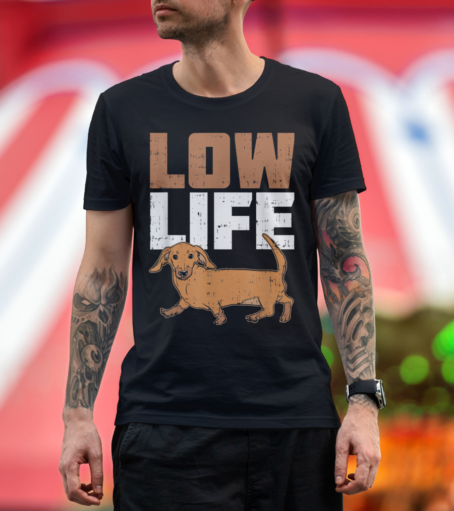 Low Life Dachshund Funny Dog Love T-Shirt