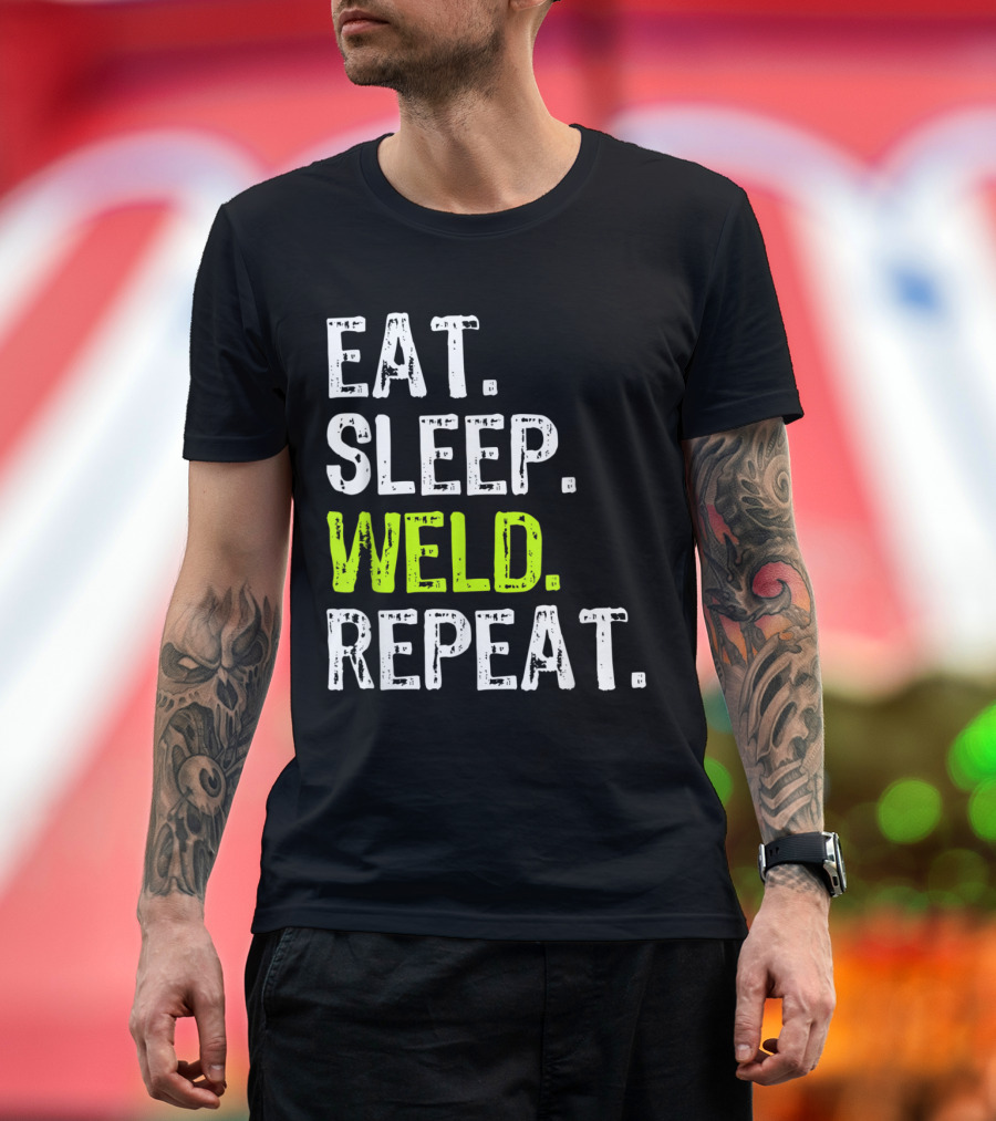 Eat Sleep Weld Repeat Welding Funny Co Welder Motivation T-Shirt