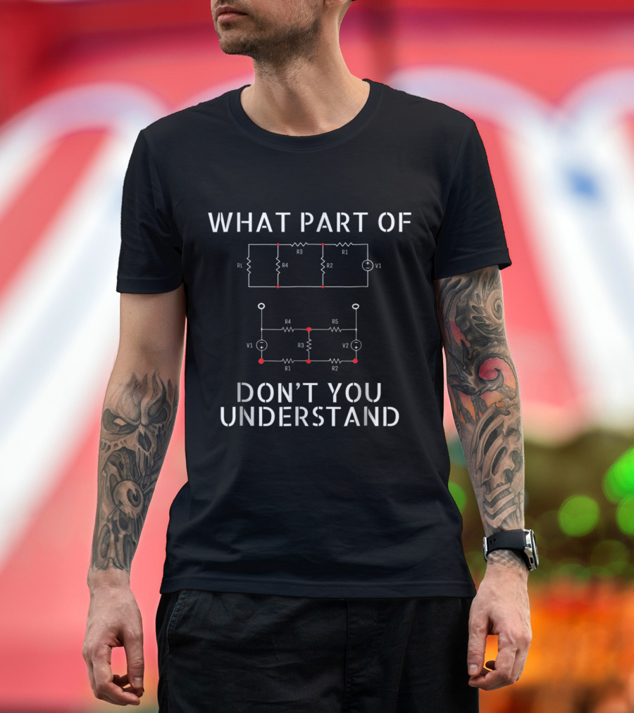 What Part of Electrical Circuit Don't You Understand Diagram R1 R2 R3 R4 R5 V1 V2 T-Shirt
