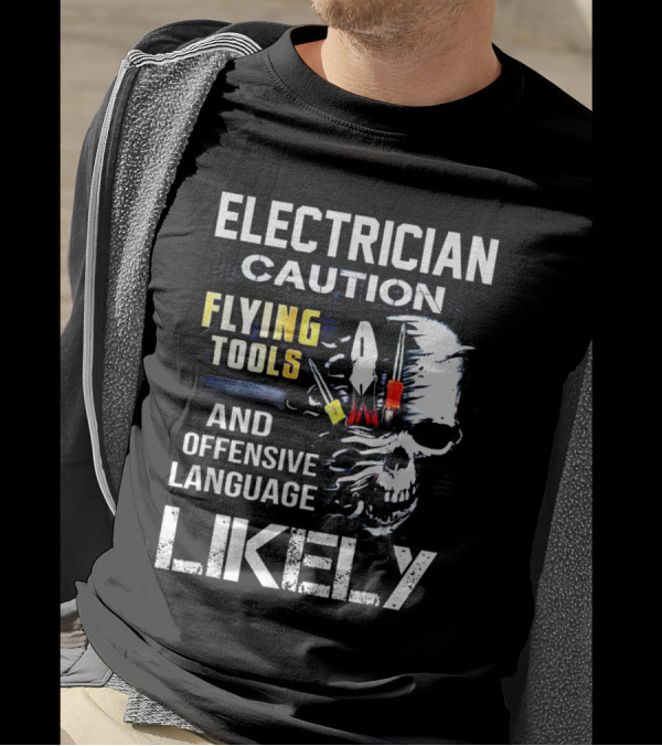 Electrician Caution Flying Tools And Offensive Language Likely Skull T-Shirt