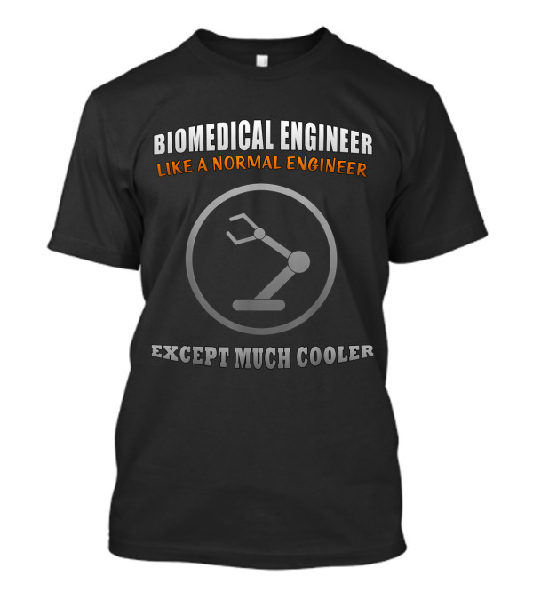 Biomedical Engineer Like A Normal Engineer Except Much Cooler With Robotic Arm Image T-Shirt