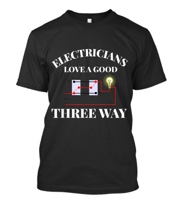 Electrician Love A Good Three Way Funny IBEW Union Dad T-Shirt