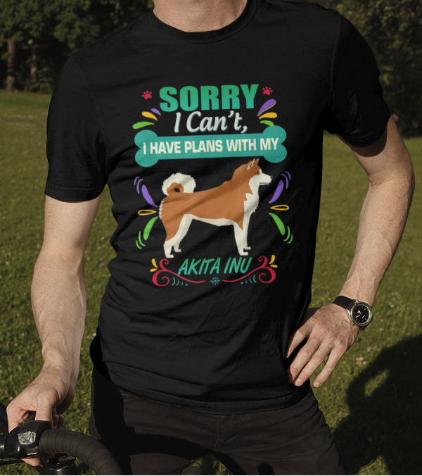 Sorry I Can't, I Have Plans With My Akita Inu Dog T-Shirt