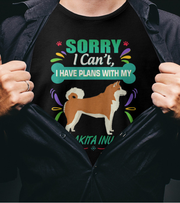 Sorry I Can't, I Have Plans With My Akita Inu Dog T-Shirt