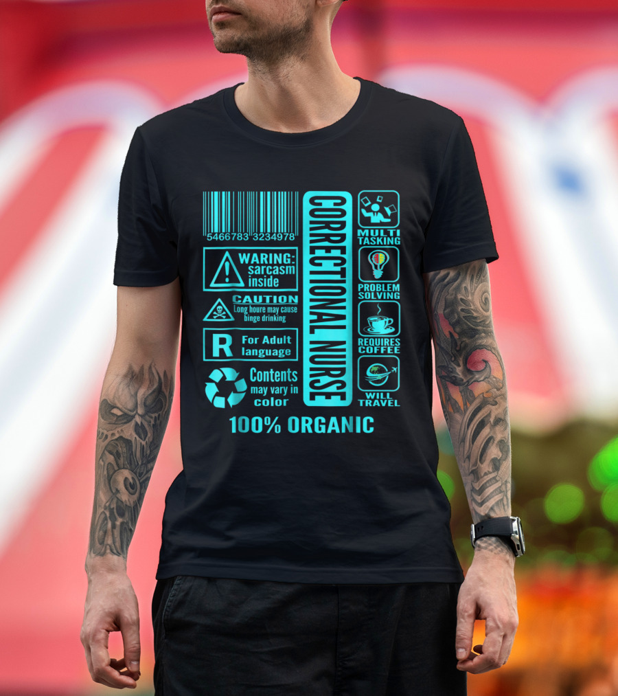 Correctional Nurse Multitasking Problem Solving Warning: Sarcasm Inside Requires Coffee 100% Organic T-Shirt