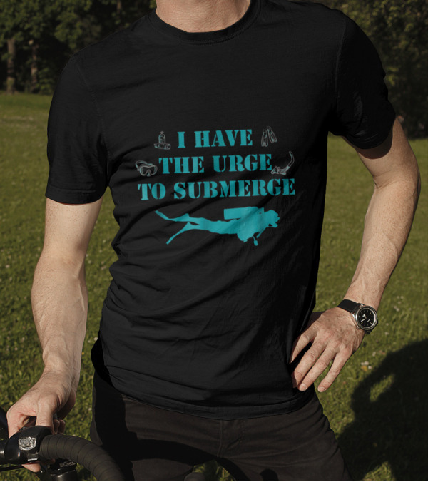 I Have The Urge To Submerge Scuba Diver With Snorkel Gear And Flippers T-Shirt
