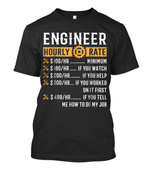 Engineer Hourly Rate Funny Gear Minimum Watch Help Job T-Shirt