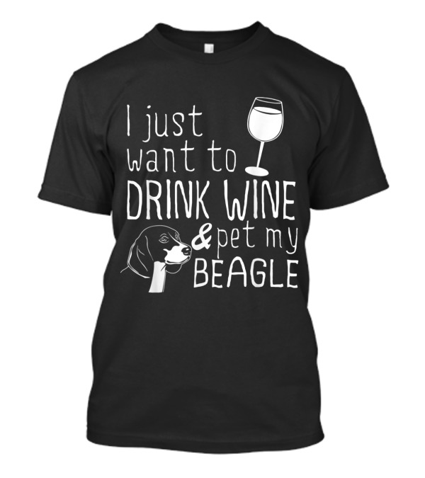I Just Want To Drink Wine And Pet My Beagle With Dog And Wine Glass T-Shirt