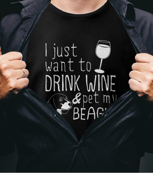 I Just Want To Drink Wine And Pet My Beagle With Dog And Wine Glass T-Shirt