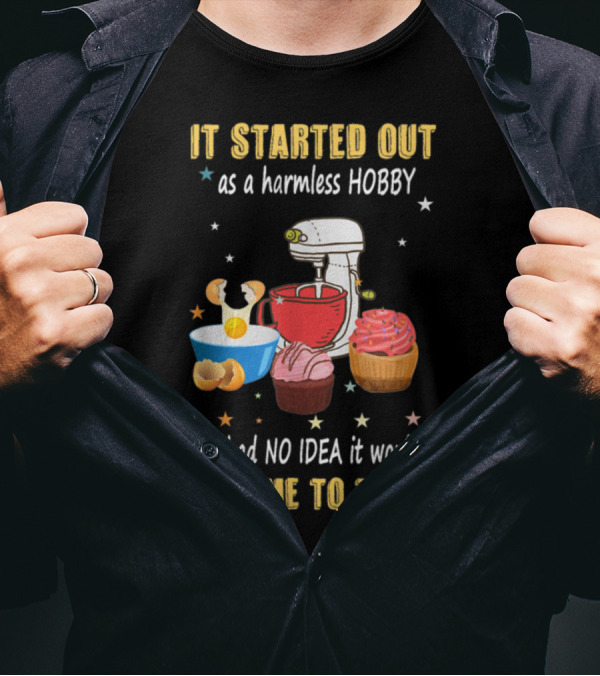 It Started Out As A Harmless Hobby Baking I Had No Idea It Would Come To This Mixer Cupcakes Comic T-Shirt