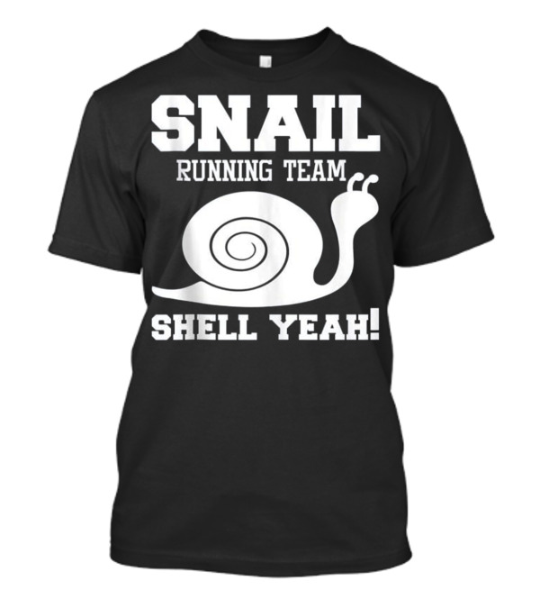 Snail Running Team Shell Yeah Funny Snail Joke T-Shirt