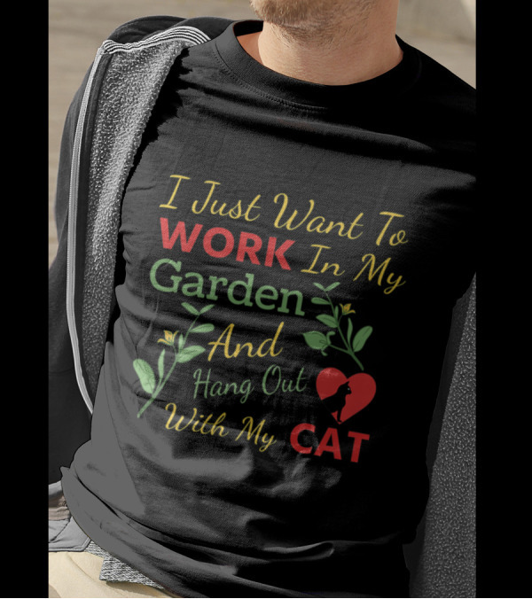 I Just Want To Work In My Garden And Hang Out With My Cat Heart And Flowers T-Shirt