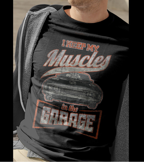 Vintage Car Enthusiast I Keep My Muscles In The Garage Automotive Humor T-Shirt