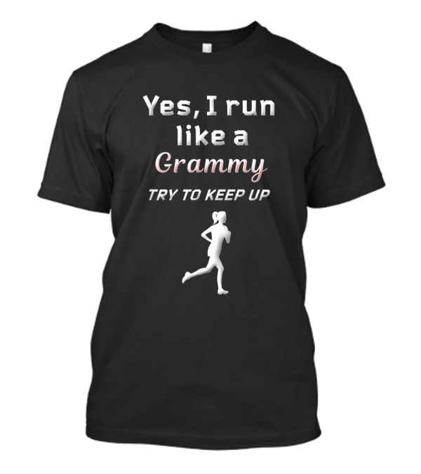Yes I Run Like A Grammy Try To Keep Up T-Shirt