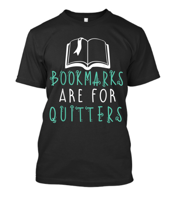 Bookmarks Are For Quitters Open Book Illustration Reading Typography T-Shirt