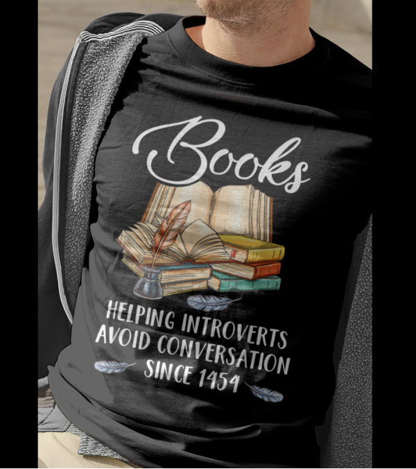 Books Helping Introverts Avoid Conversation Since 1454 With Open Books And Feather Quill T-Shirt
