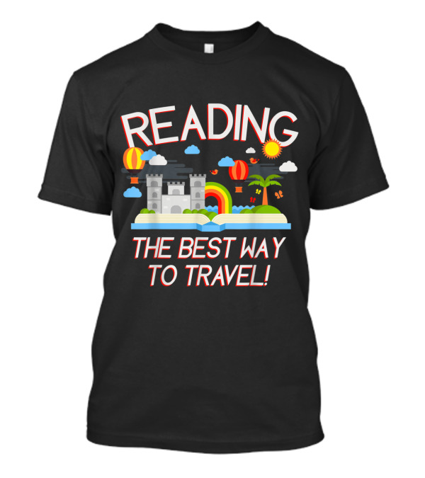 Reading Adventure Through Castles And Rainbows Hot Air Balloons The Best Way To Travel T-Shirt