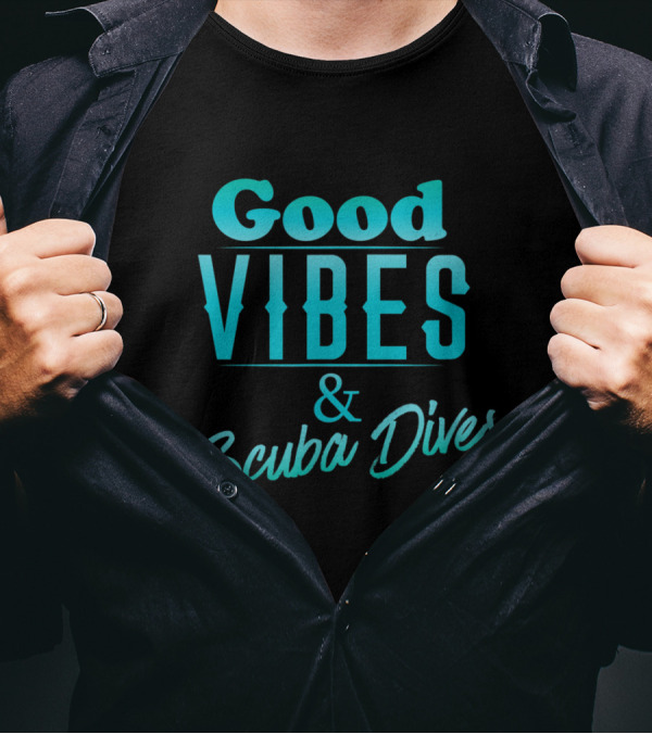 Good Vibes And Scuba Dives Positive Energy And Underwater Adventure T-Shirt