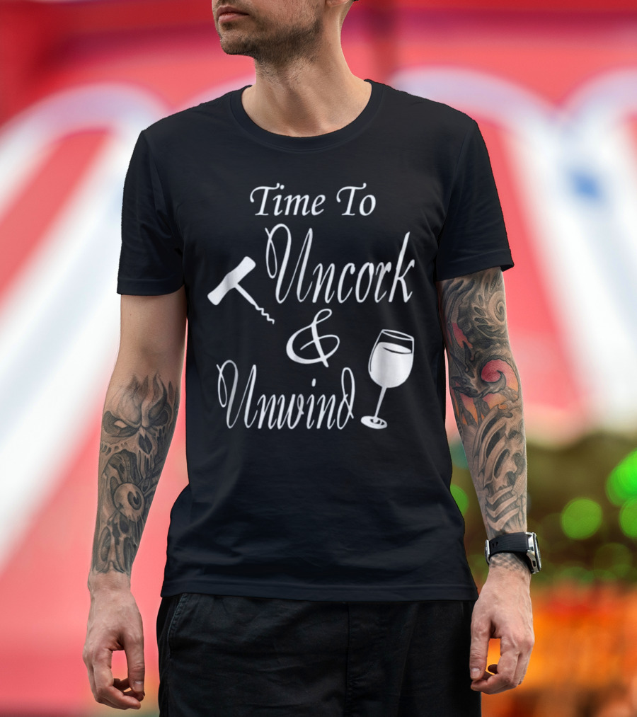 Time To Uncork And Unwind Funny Wine Love Corkscrew Glass T-Shirt