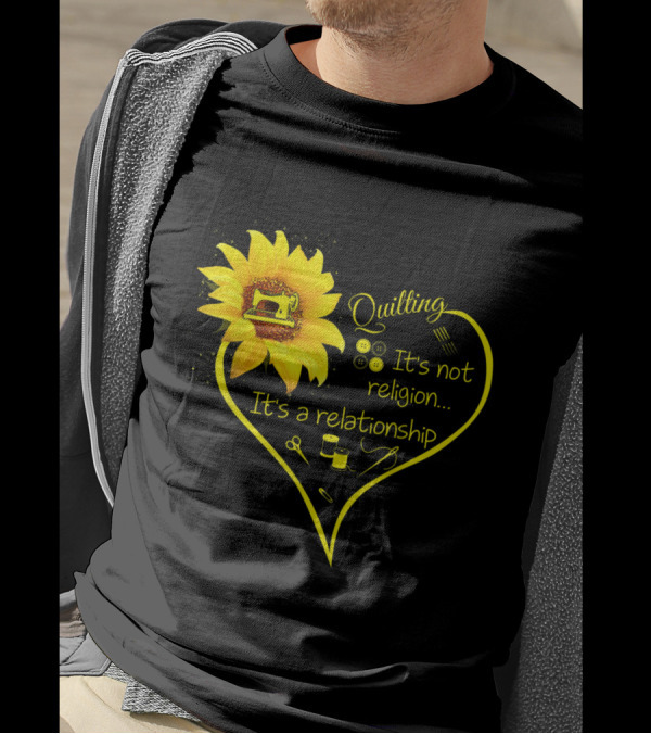 Quilting It's Not Religion It's A Relationship Sunflower Heart With Sewing Icons T-Shirt