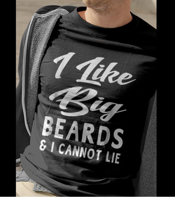 I Like Big Beards And I Cannot Lie Parody Phrase In Bold Typography T-Shirt