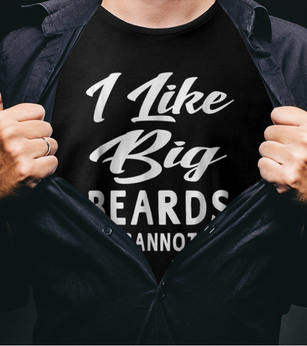I Like Big Beards And I Cannot Lie Parody Phrase In Bold Typography T-Shirt