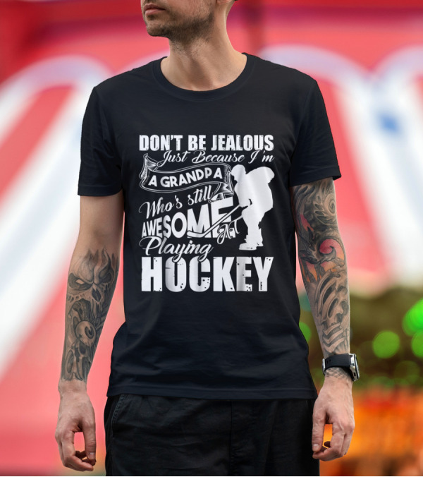 Premium T-Shirt: Don't Be Jealous I'm a Grandpa Who's Still Awesome at Playing Hockey T-Shirt Don't Be Jealous I'm a Grandpa Who's Still Awesome at Playing Hockey T-Shirt