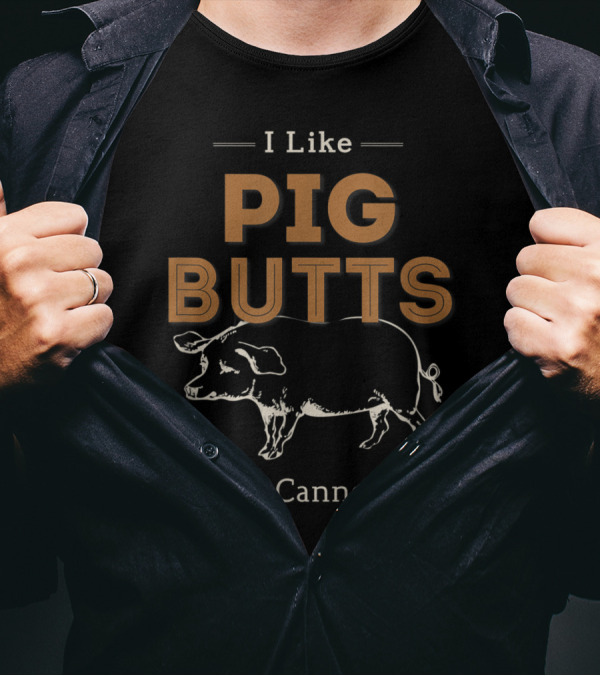 I Like Pig Butts And I Cannot Lie BBQ Humor With Pig T-Shirt