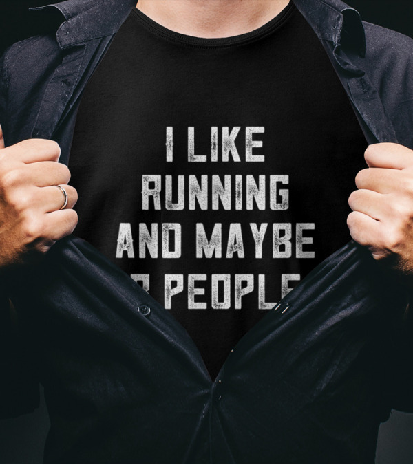 I Like Running And Maybe 3 People Text Statement Humor T-Shirt